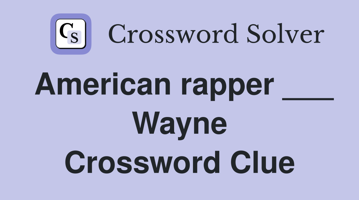 American rapper ___ Wayne Crossword Clue