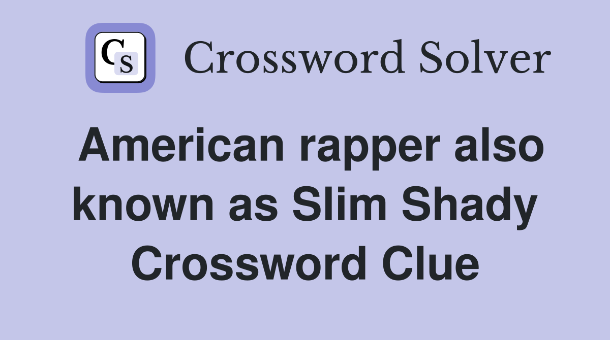 American rapper also known as Slim Shady Crossword Clue
