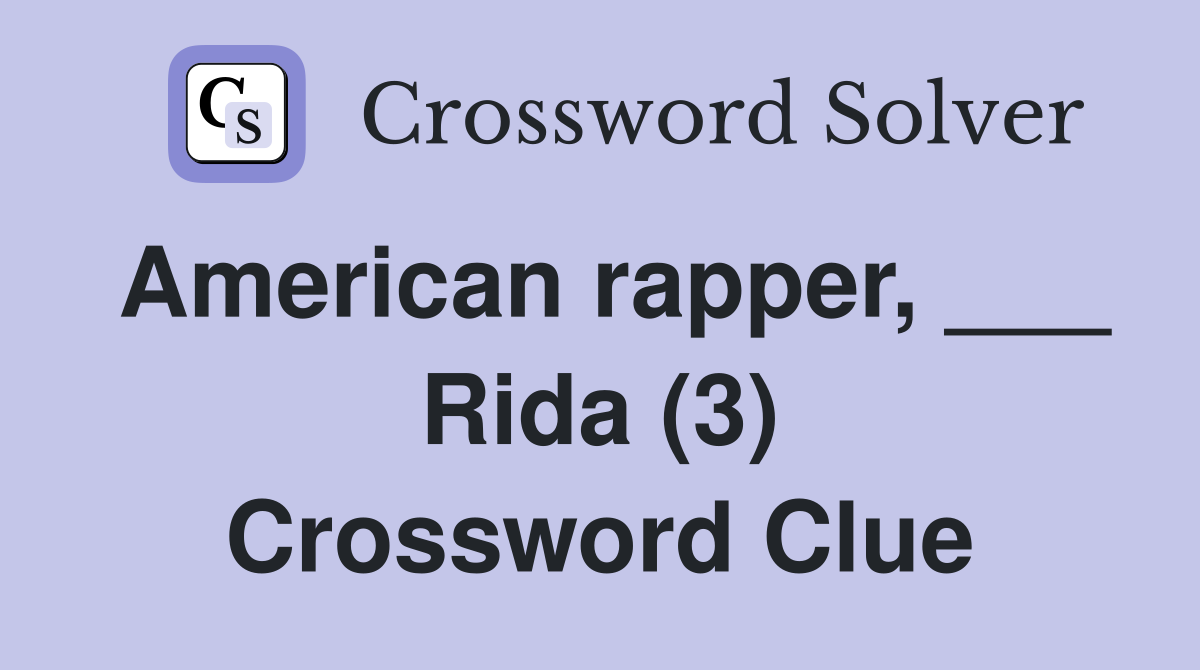 American rapper, ___ Rida (3) Crossword Clue