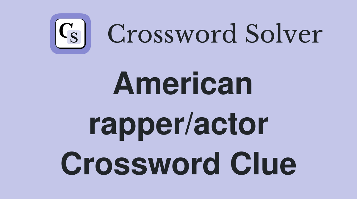 American rapper/actor Crossword Clue
