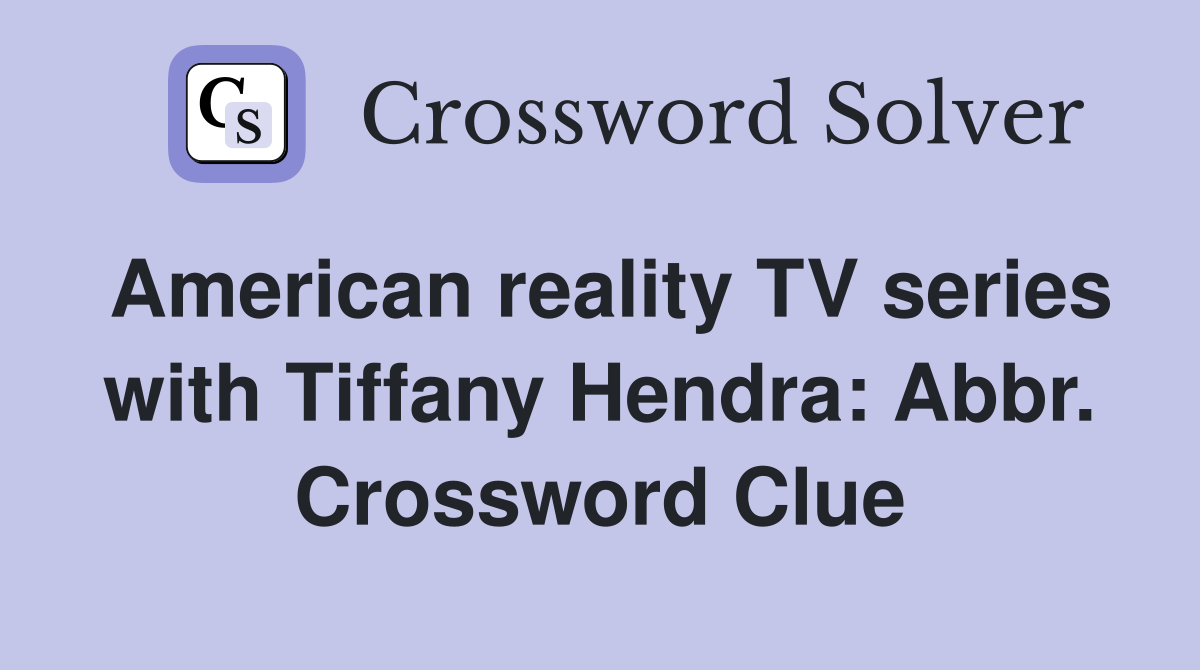 American reality TV series with Tiffany Hendra: Abbr. Crossword Clue