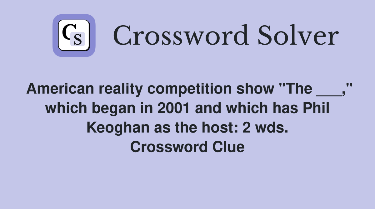 American reality competition show "The ___," which began in 2001 and which has Phil Keoghan as the host: 2 wds. Crossword Clue