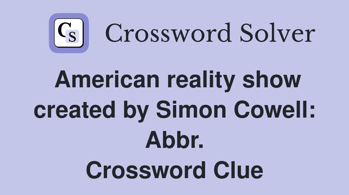 American reality show created by Simon Cowell: Abbr. Crossword Clue