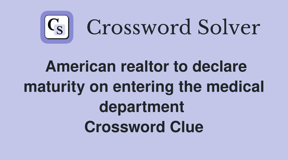 American realtor to declare maturity on entering the medical department  Crossword Clue