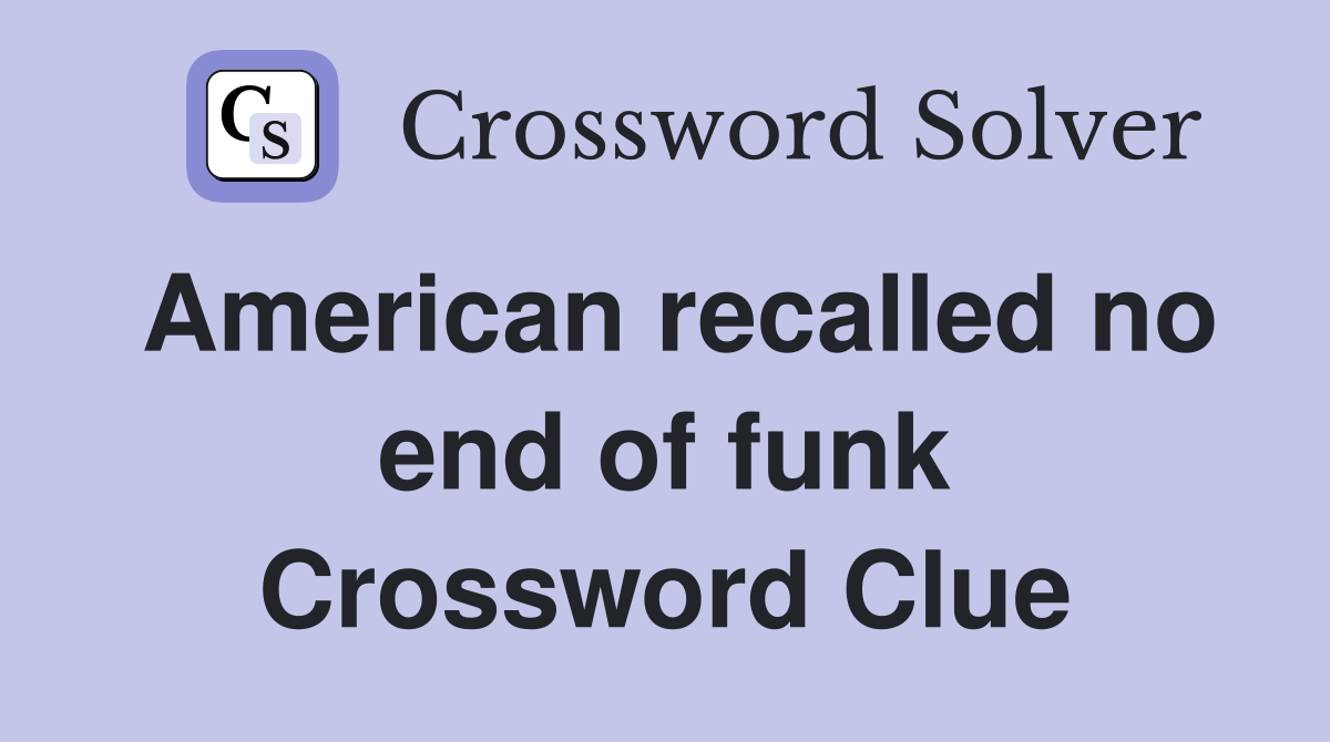 American recalled no end of funk Crossword Clue