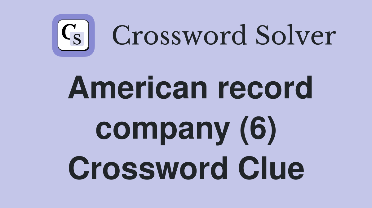 American record company (6) Crossword Clue
