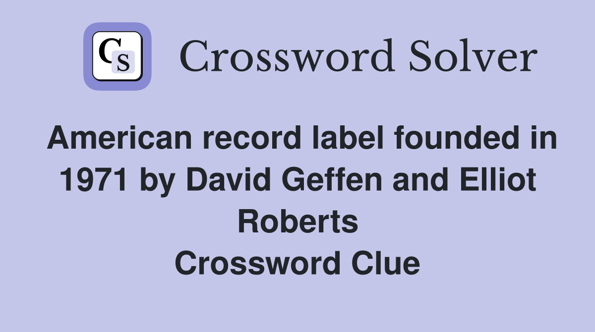 American record label founded in 1971 by David Geffen and Elliot Roberts Crossword Clue