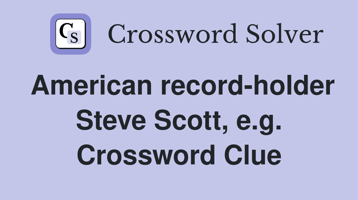 American record-holder Steve Scott, e.g. Crossword Clue