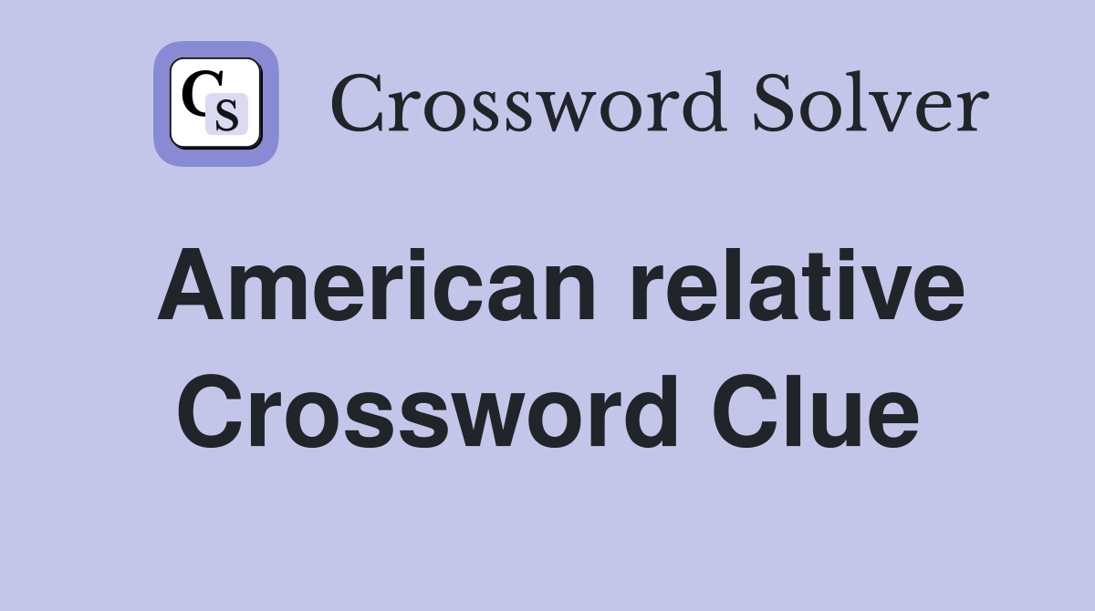 American relative Crossword Clue