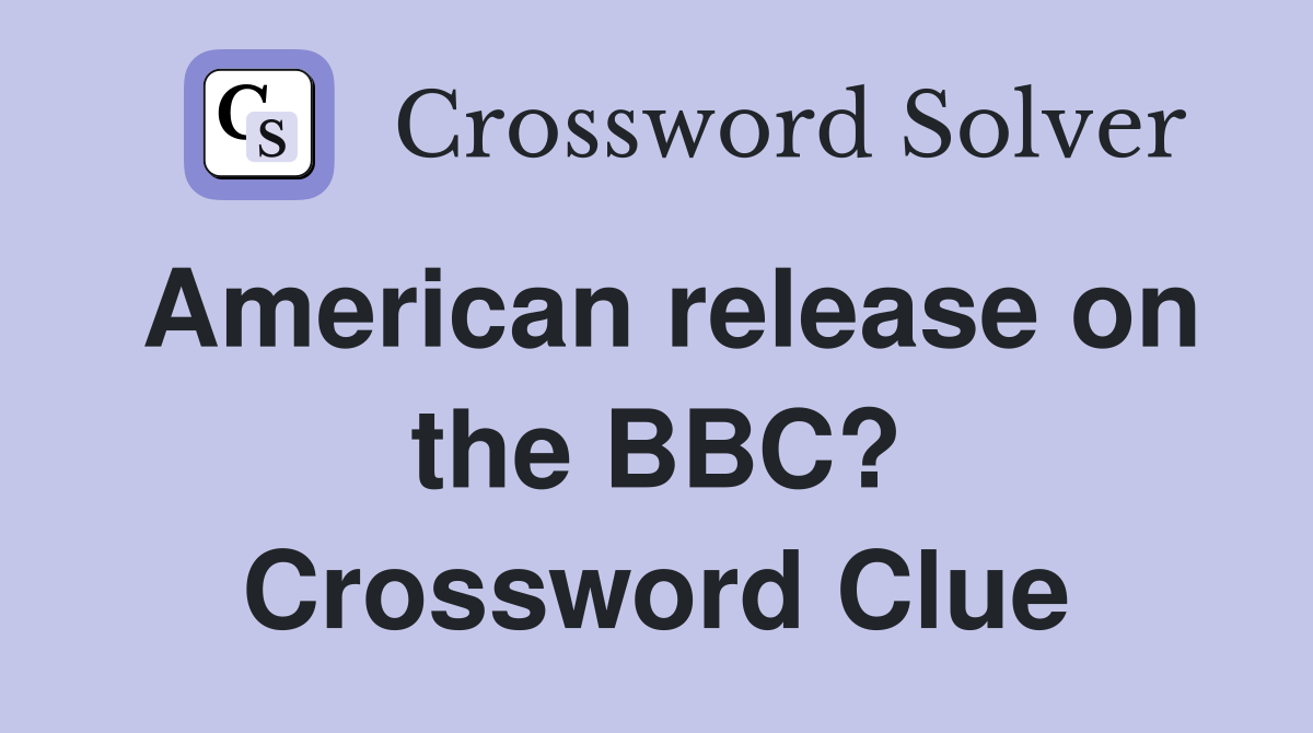 American release on the BBC? Crossword Clue