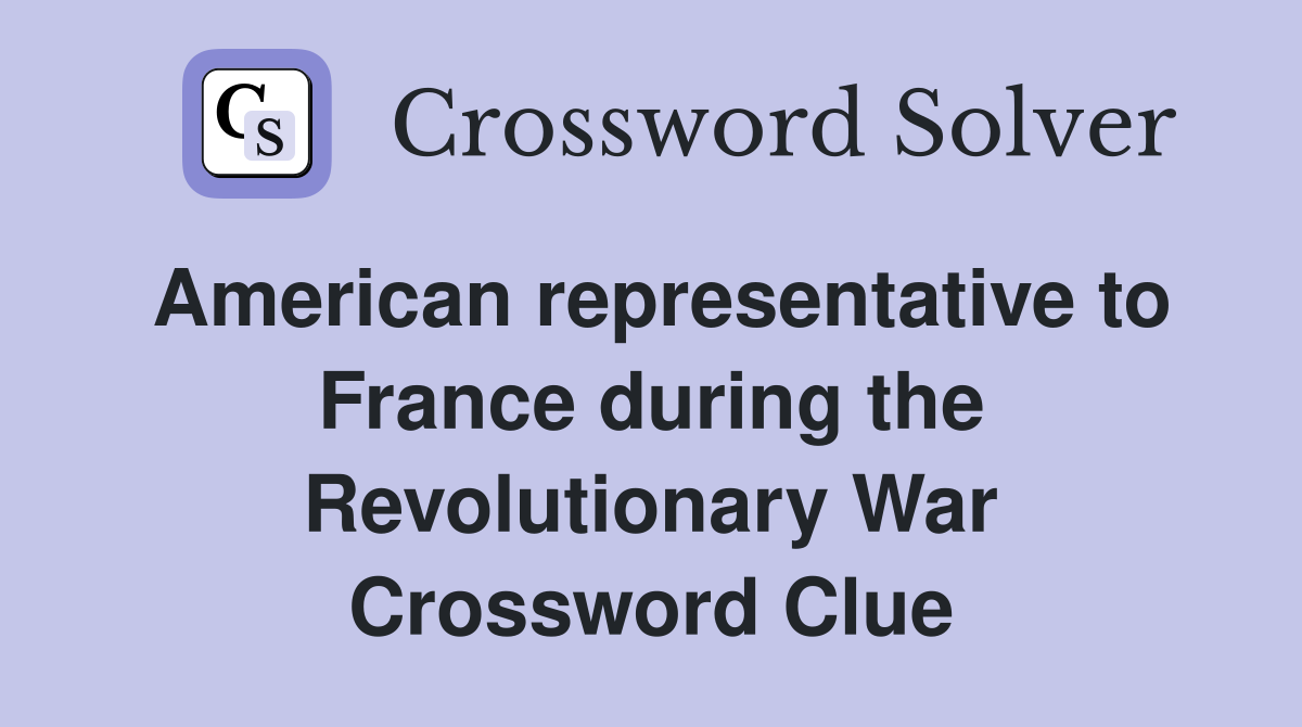 American representative to France during the Revolutionary War Crossword Clue