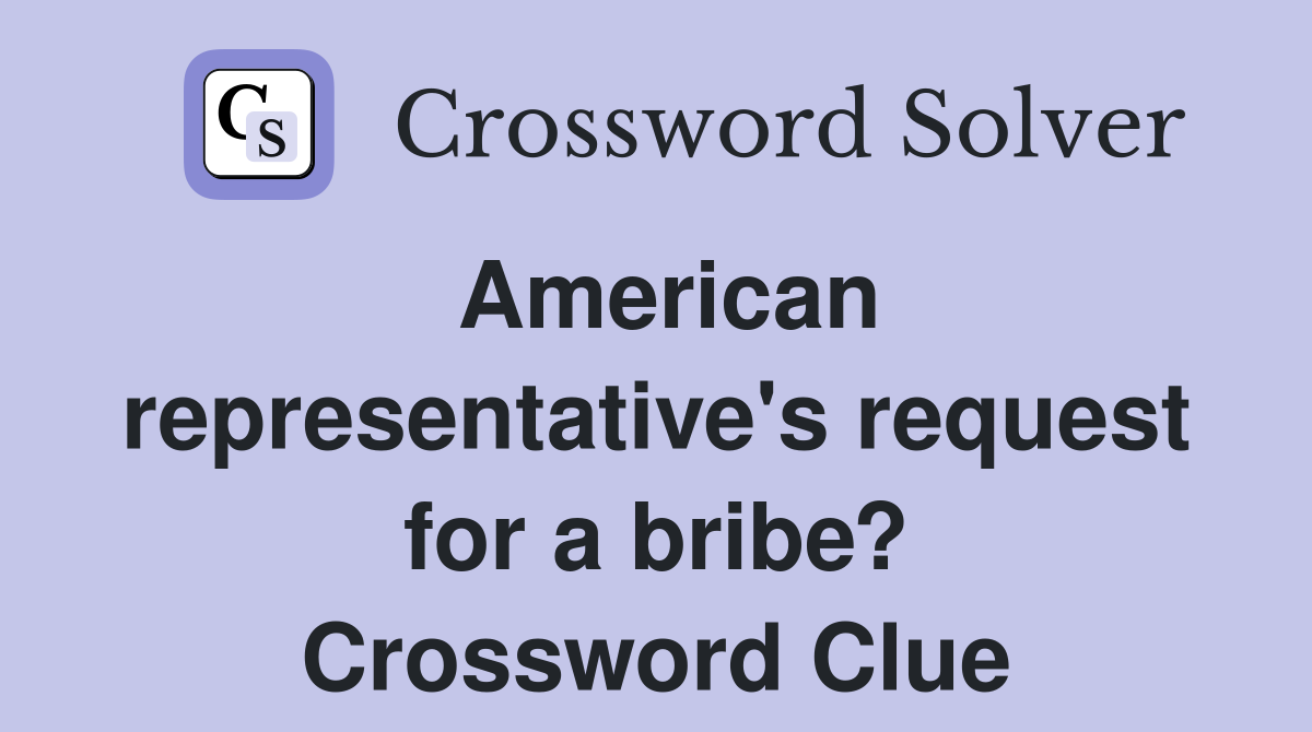 American representative's request for a bribe? Crossword Clue