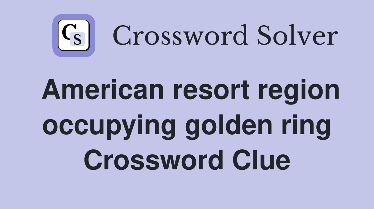 American resort region occupying golden ring Crossword Clue