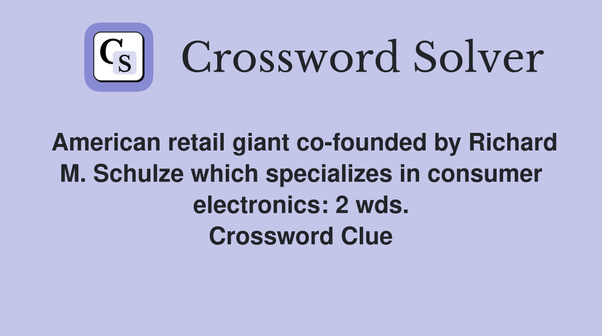American retail giant co-founded by Richard M. Schulze which specializes in consumer electronics: 2 wds. Crossword Clue