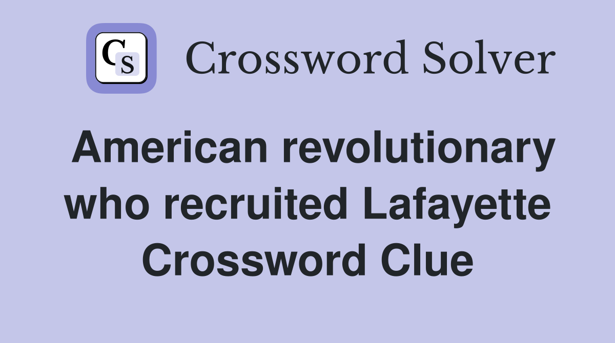 American revolutionary who recruited Lafayette Crossword Clue
