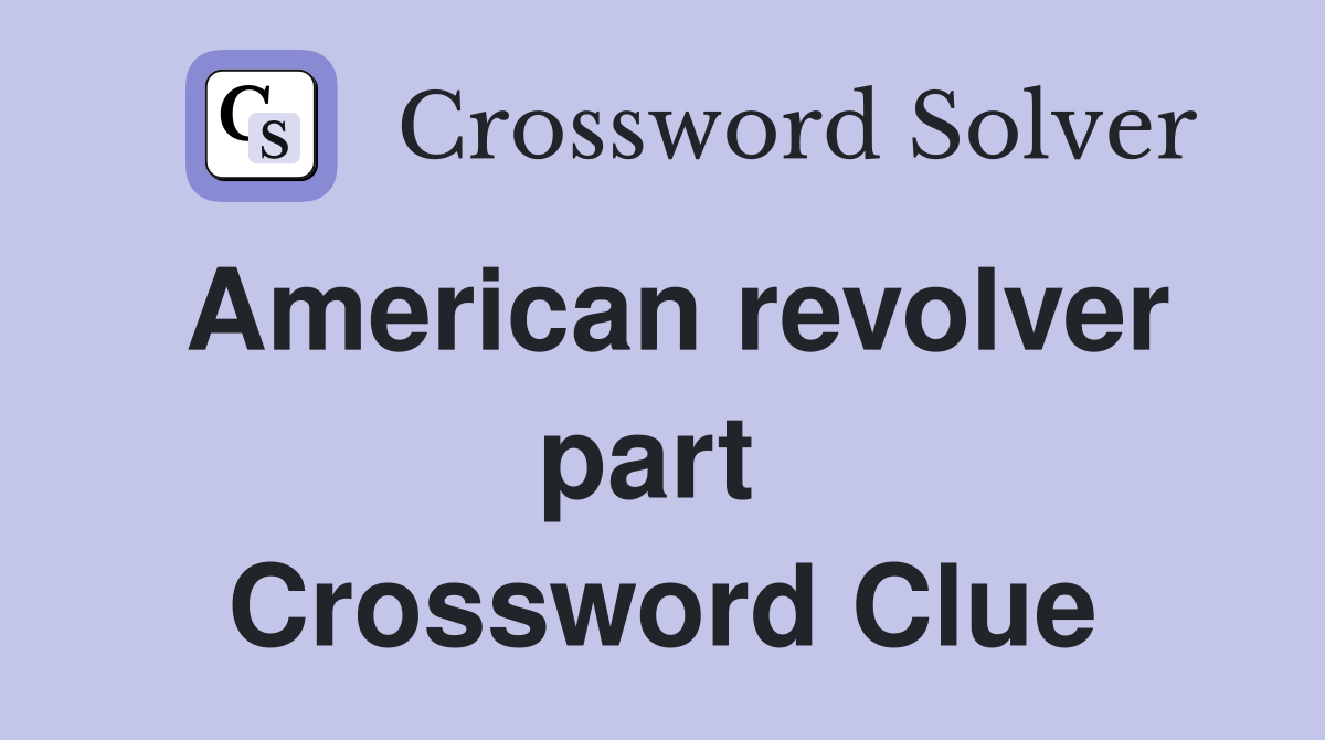 American revolver part  Crossword Clue
