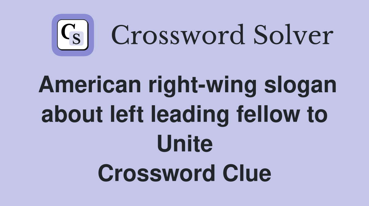 American right-wing slogan about left leading fellow to Unite Crossword Clue