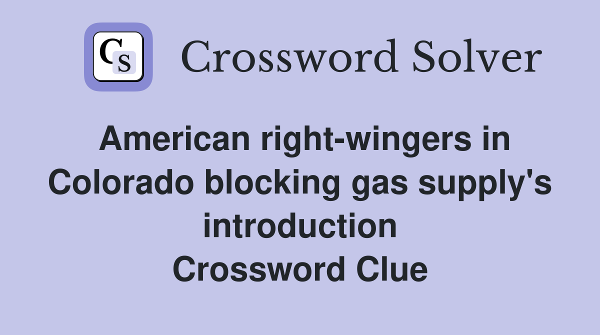 American right-wingers in Colorado blocking gas supply's introduction Crossword Clue