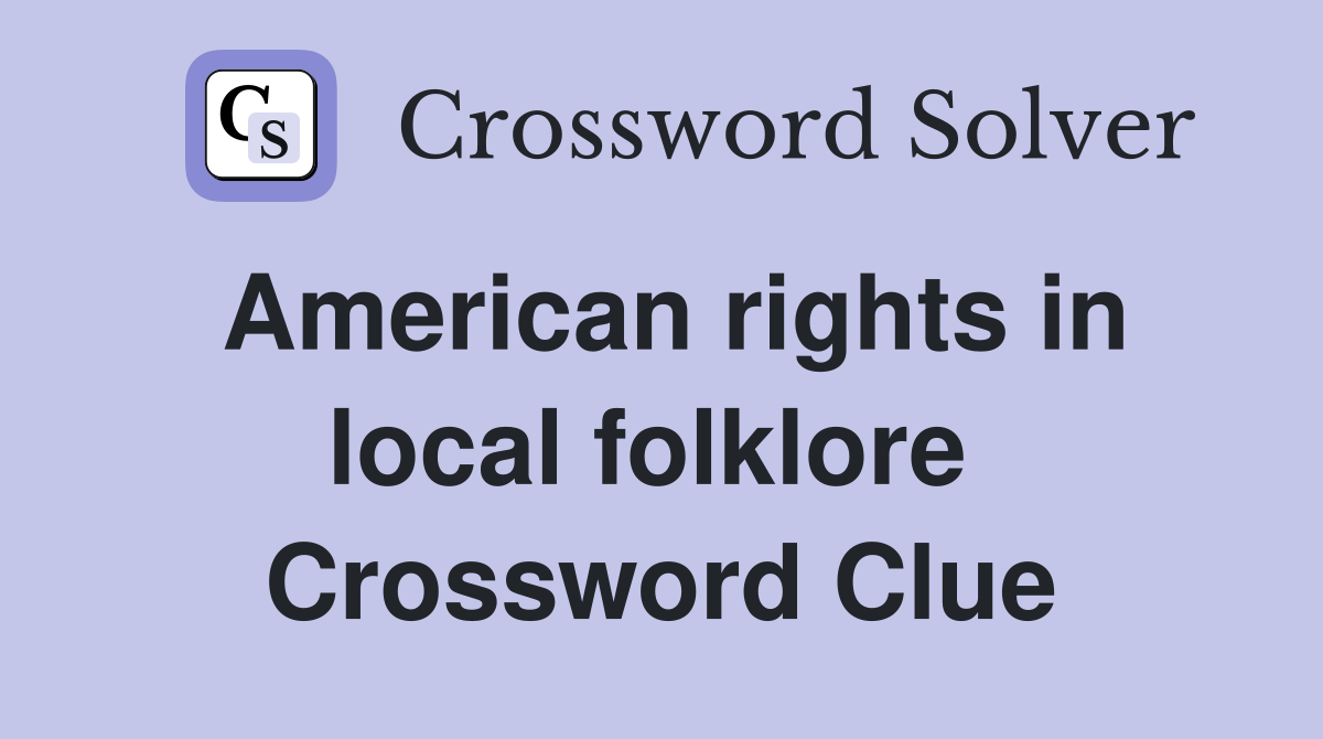American rights in local folklore  Crossword Clue