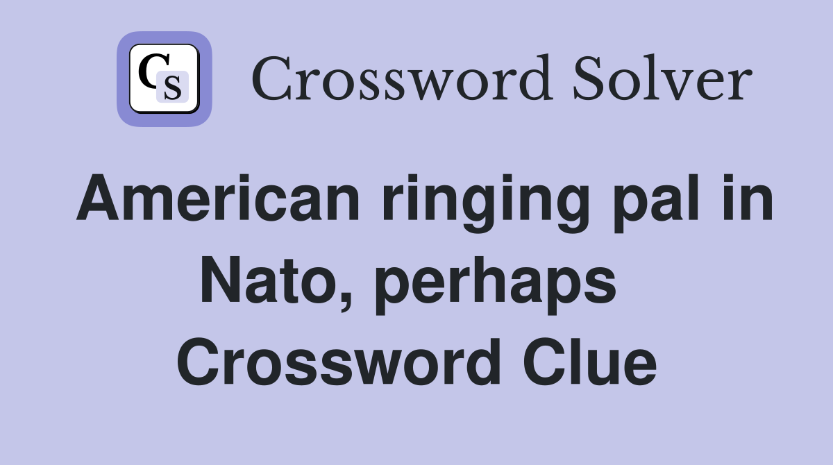American ringing pal in Nato, perhaps  Crossword Clue