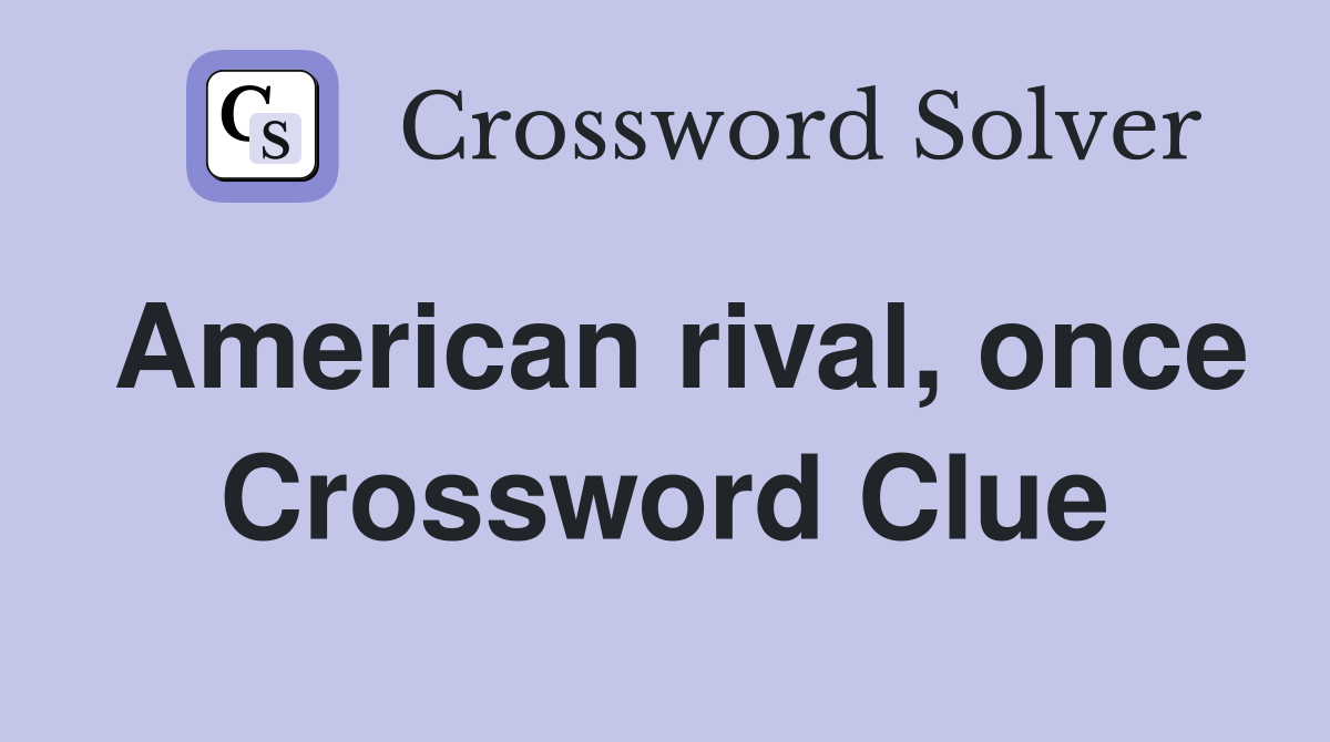 American rival, once Crossword Clue