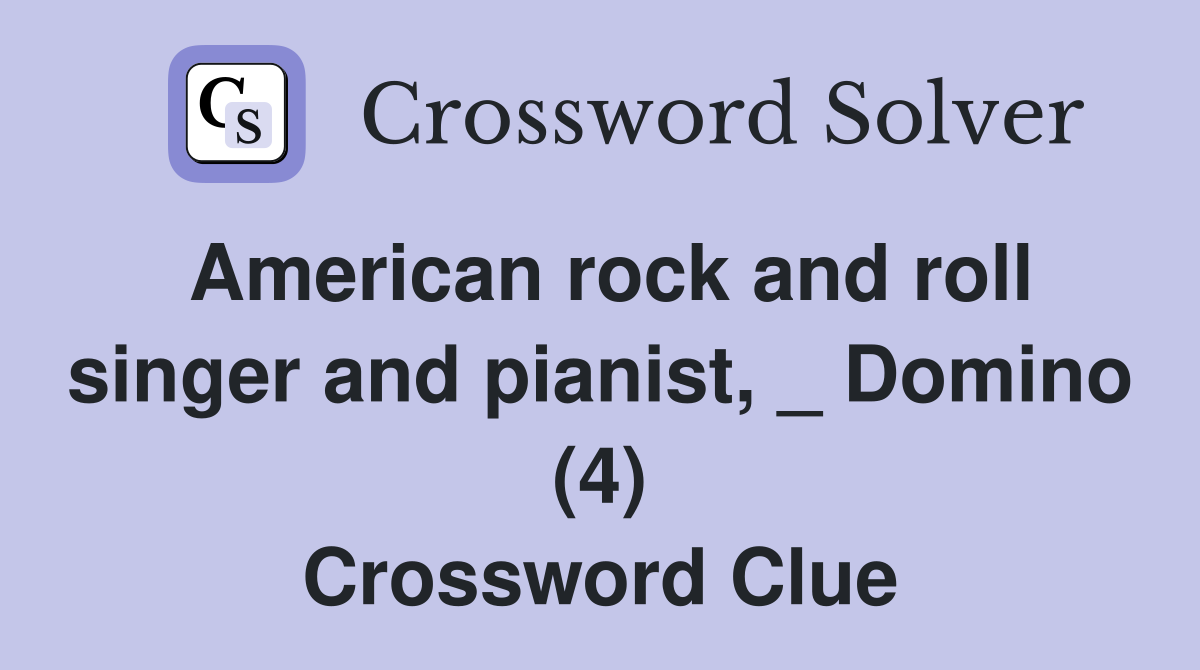 American rock and roll singer and pianist, _ Domino (4) Crossword Clue