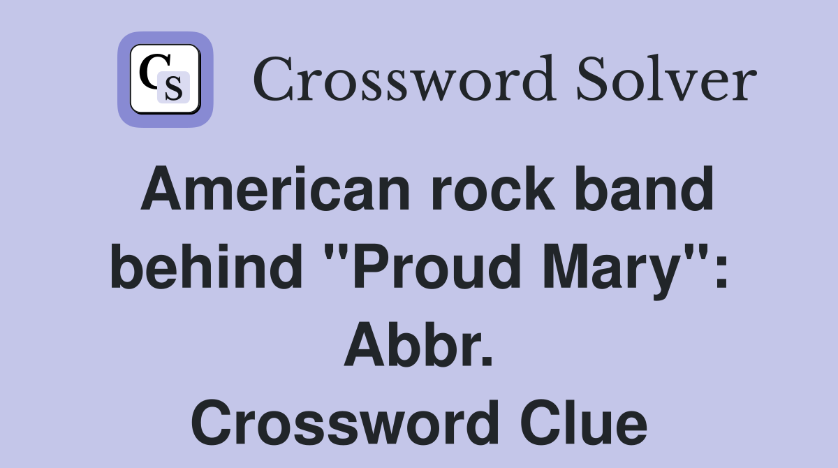 American rock band behind "Proud Mary": Abbr. Crossword Clue