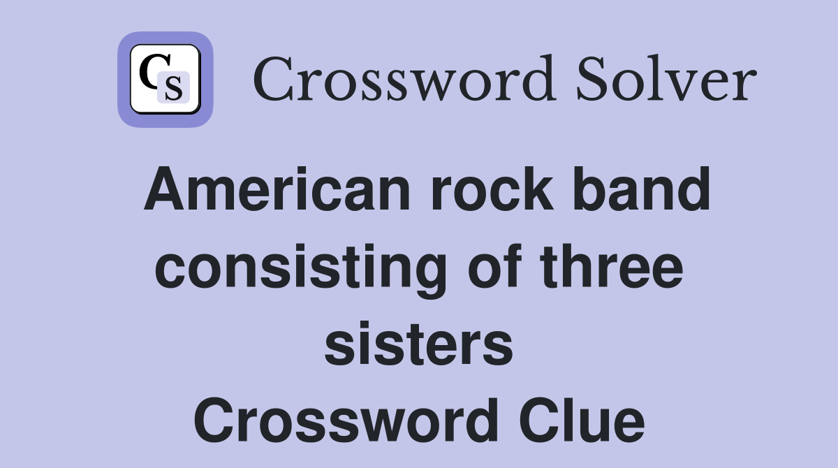 American rock band consisting of three sisters Crossword Clue