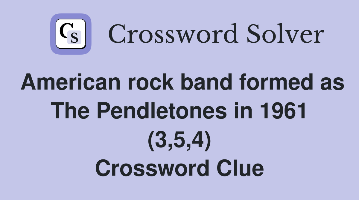 American rock band formed as The Pendletones in 1961 (3,5,4) Crossword Clue