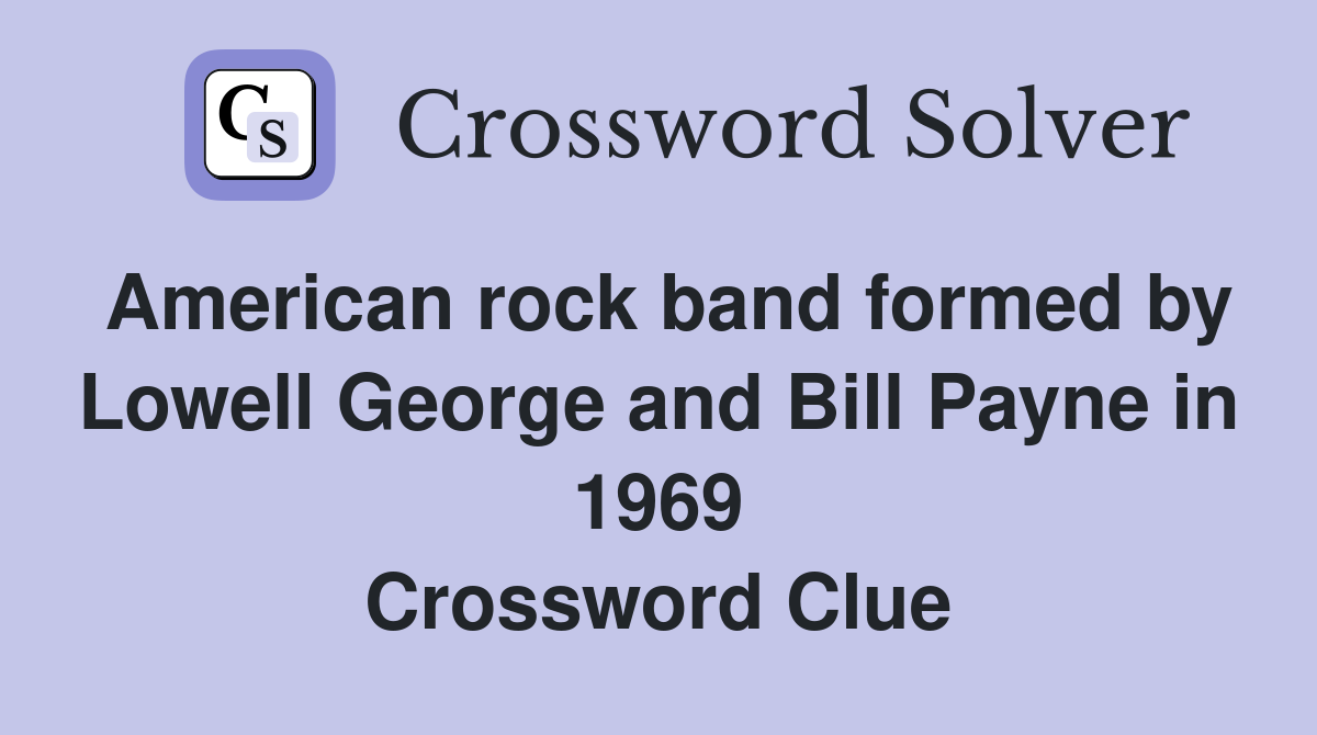 American rock band formed by Lowell George and Bill Payne in 1969 Crossword Clue