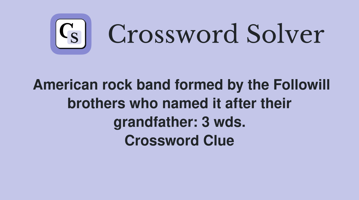 American rock band formed by the Followill brothers who named it after their grandfather: 3 wds. Crossword Clue