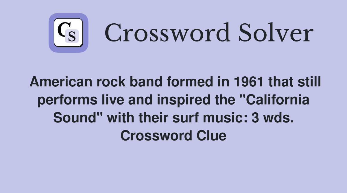 American rock band formed in 1961 that still performs live and inspired the "California Sound" with their surf music: 3 wds. Crossword Clue