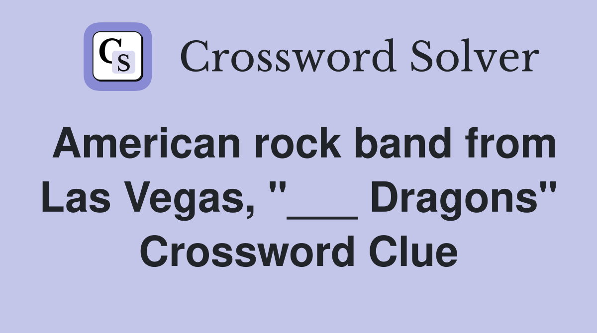 American rock band from Las Vegas, "___ Dragons" Crossword Clue