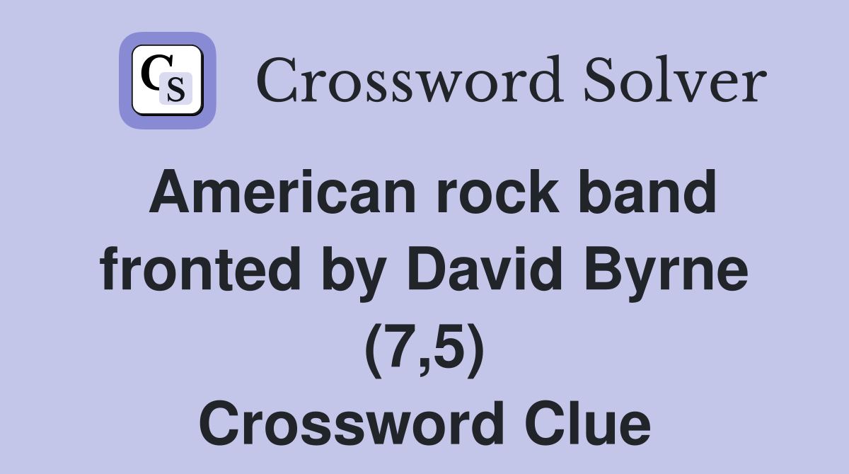 American rock band fronted by David Byrne (7,5) Crossword Clue