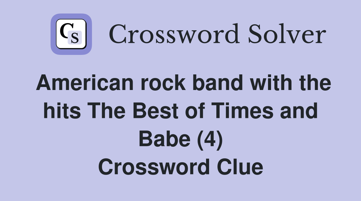 American rock band with the hits The Best of Times and Babe (4) Crossword Clue