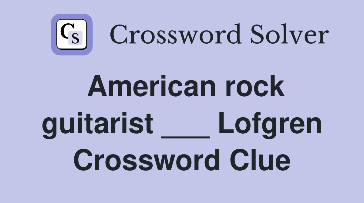 American rock guitarist ___ Lofgren Crossword Clue