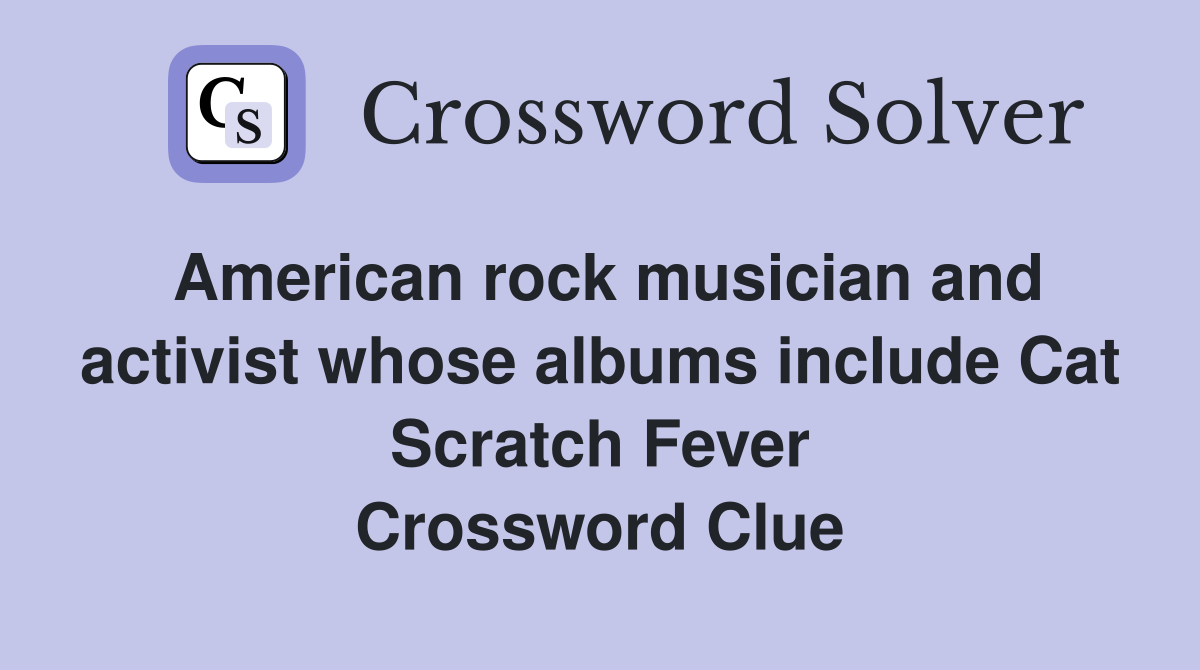 American rock musician and activist whose albums include Cat Scratch Fever Crossword Clue