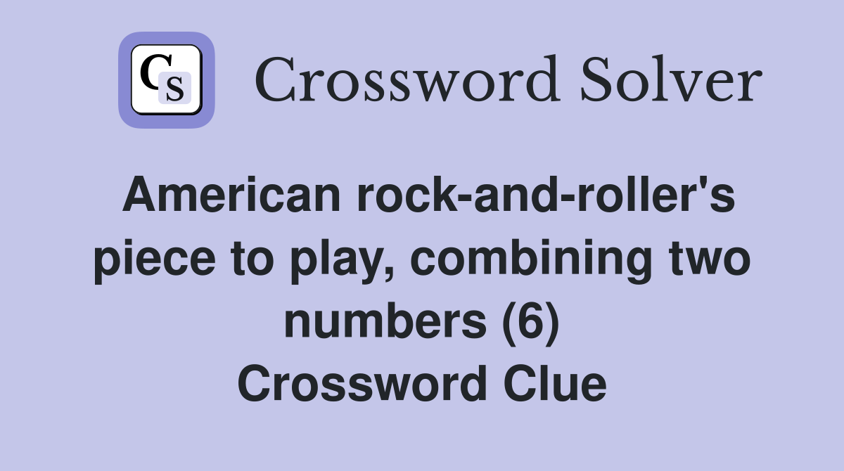 American rock-and-roller's piece to play, combining two numbers (6) Crossword Clue
