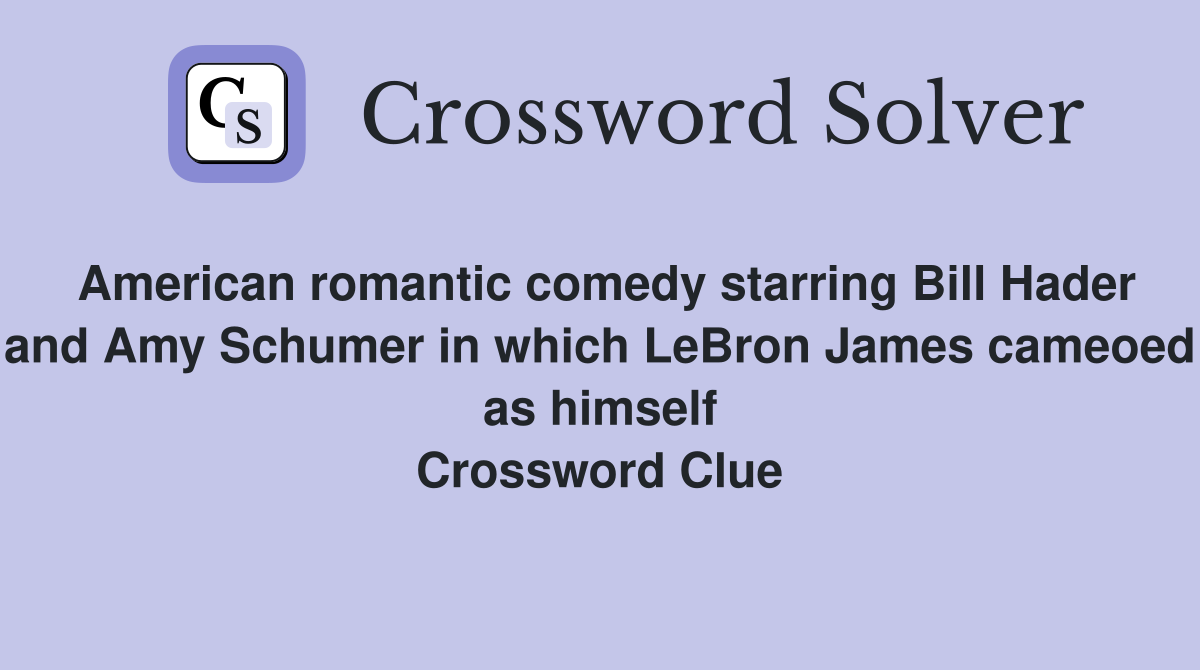 American romantic comedy starring Bill Hader and Amy Schumer in which LeBron James cameoed as himself Crossword Clue