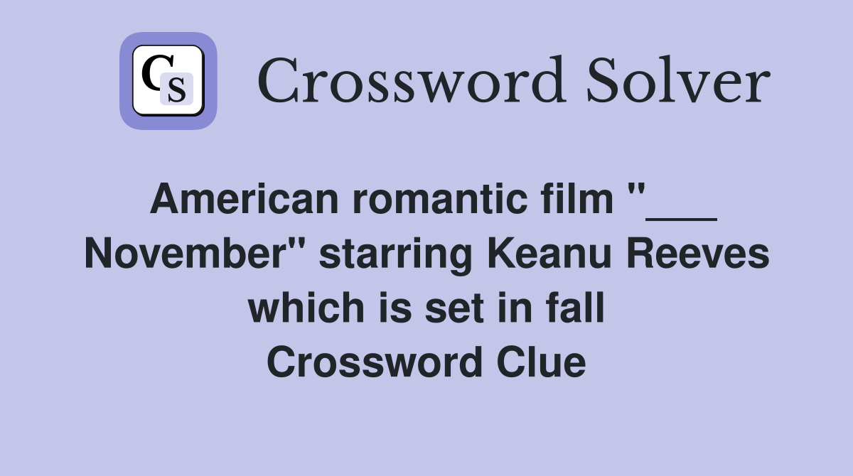 American romantic film "___ November" starring Keanu Reeves which is set in fall Crossword Clue