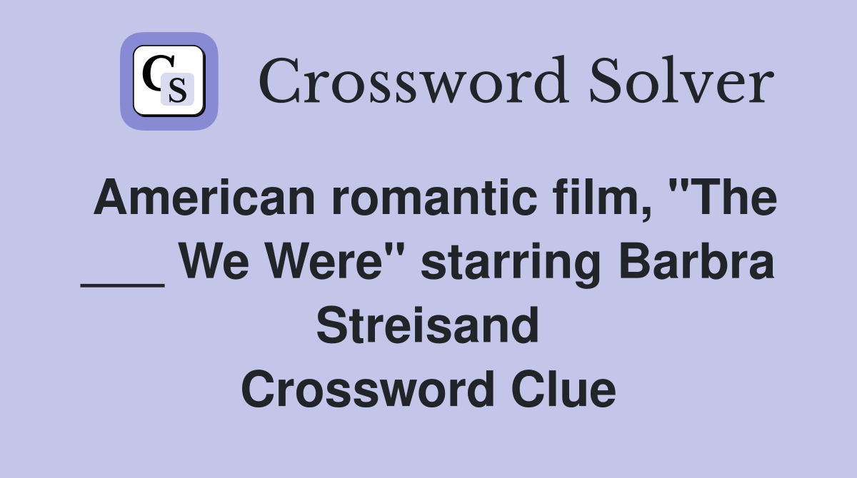 American romantic film, "The ___ We Were" starring Barbra Streisand Crossword Clue
