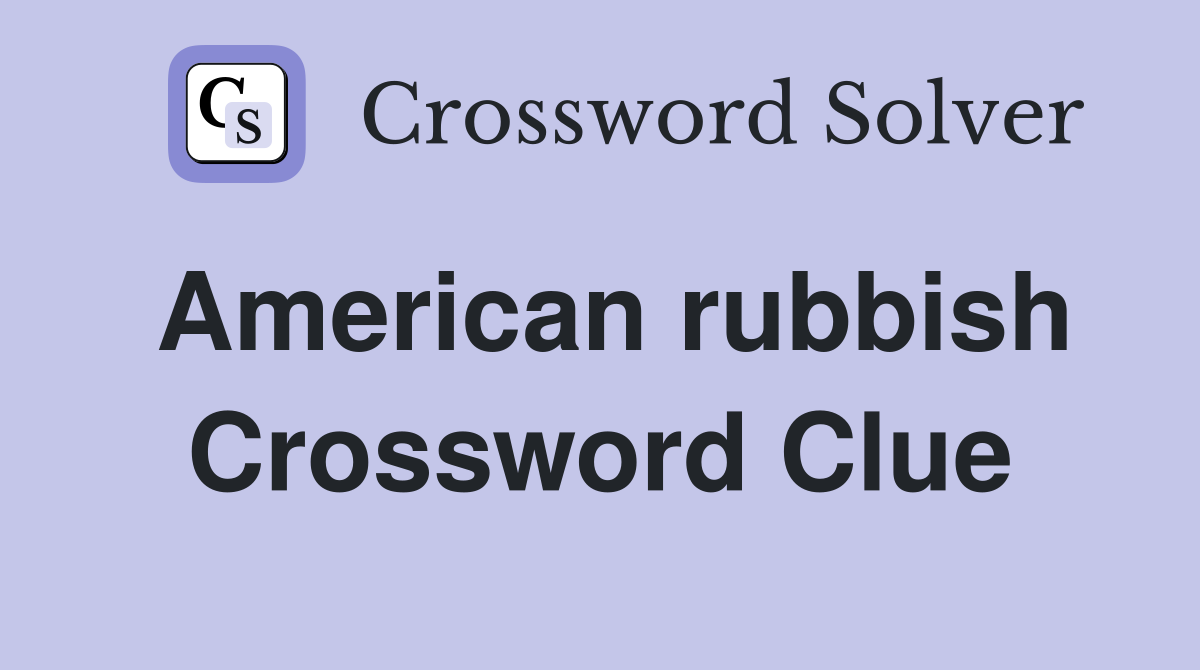American rubbish Crossword Clue