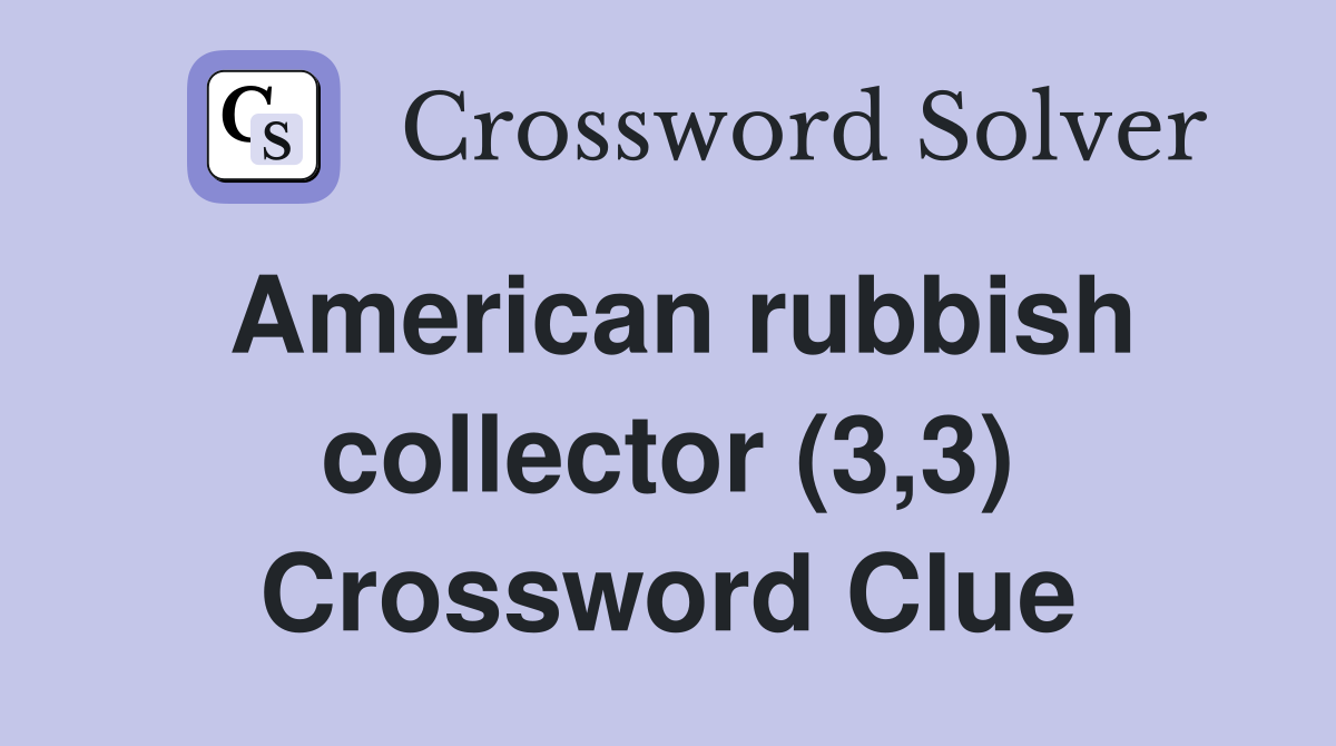 American rubbish collector (3,3) Crossword Clue