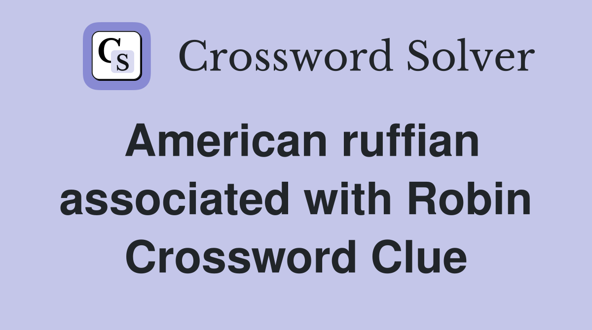 American ruffian associated with Robin Crossword Clue