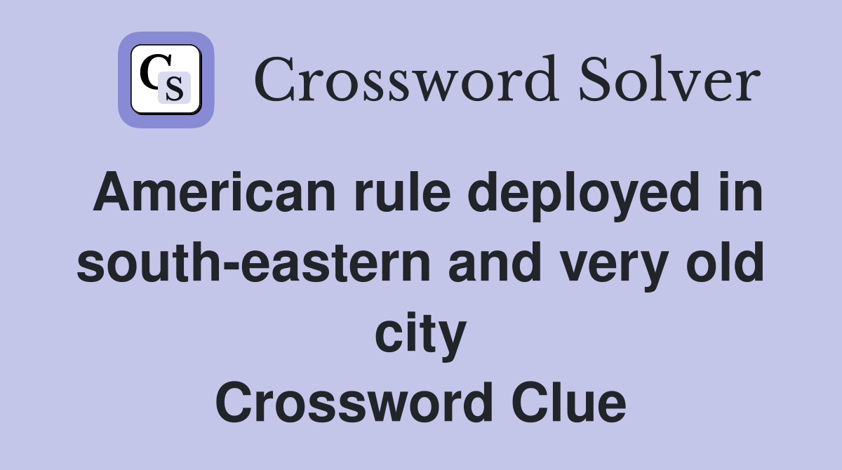 American rule deployed in south-eastern and very old city Crossword Clue