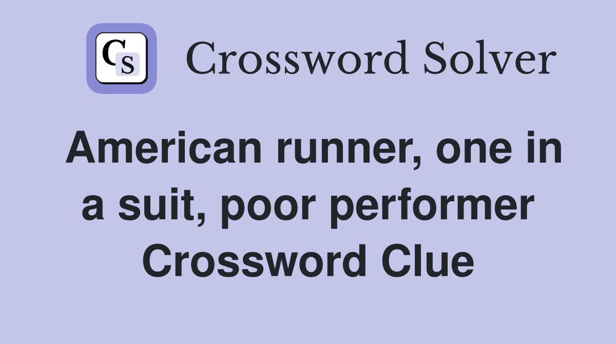American runner, one in a suit, poor performer Crossword Clue