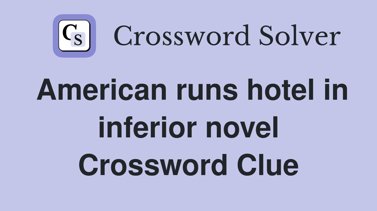 American runs hotel in inferior novel Crossword Clue