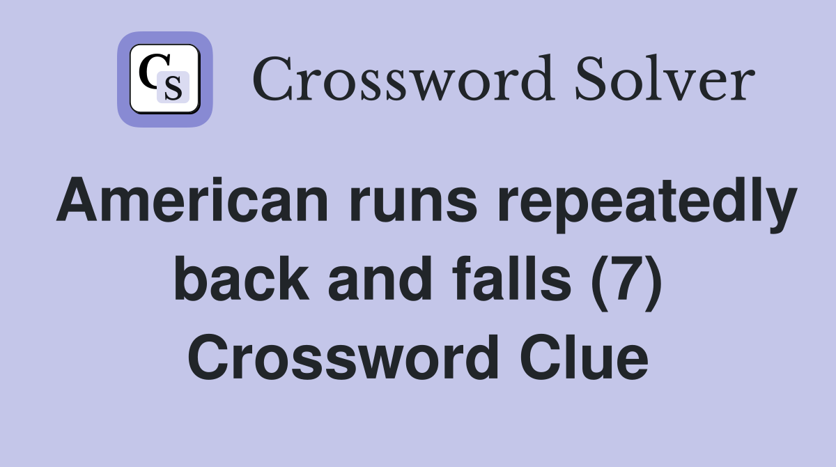 American runs repeatedly back and falls (7) Crossword Clue