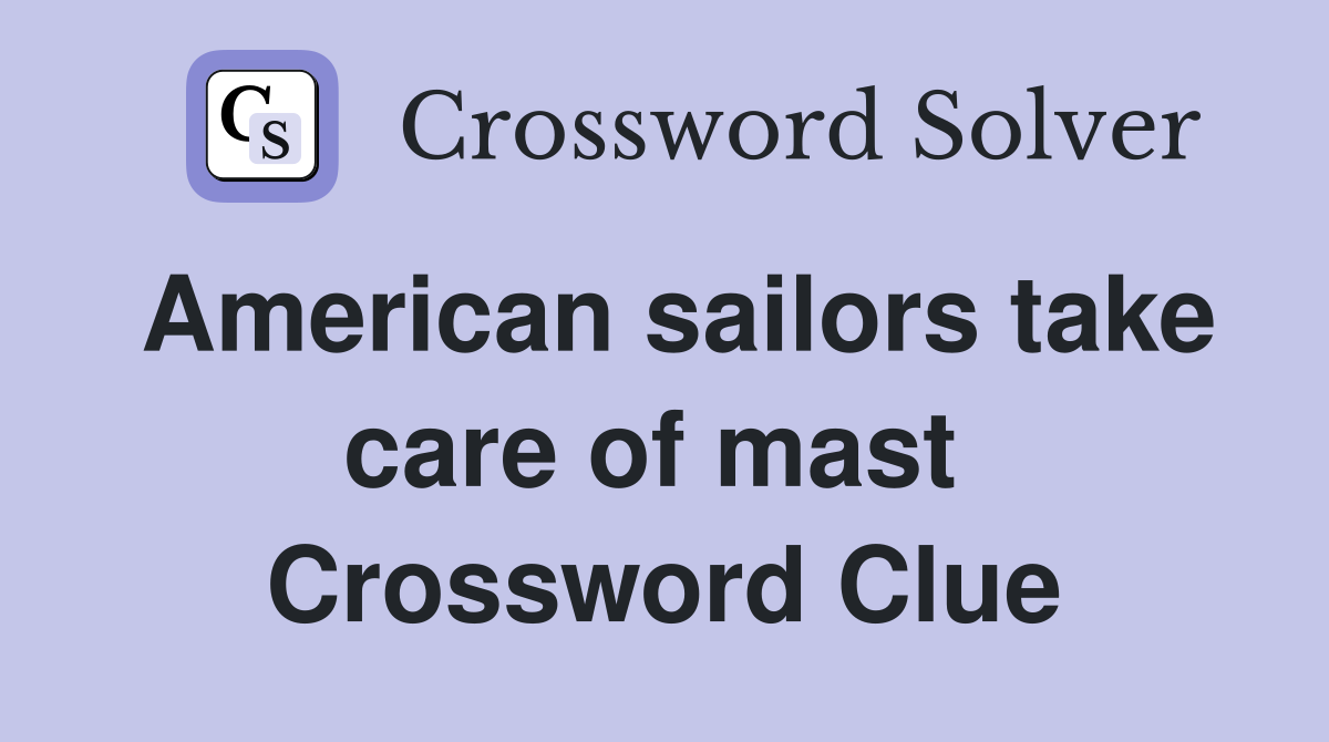 American sailors take care of mast  Crossword Clue