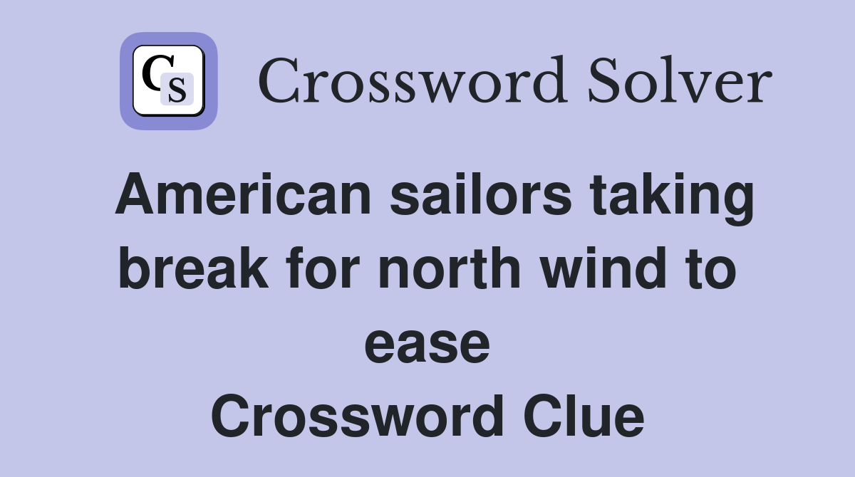 American sailors taking break for north wind to ease Crossword Clue